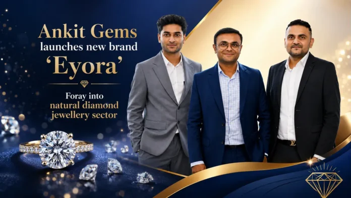 Ankit Gems launches new brand 'Eyora'- Foray into natural diamond jewellery sector Ankit Gems launches new brand 'Eyora'- Foray into natural diamond jewellery sector